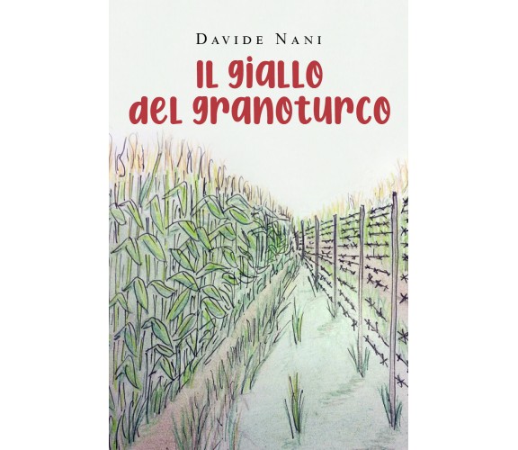 Il giallo del granoturco di Davide Nani,  2021,  Youcanprint