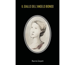 Il giallo dell’angelo biondo di Maurizio Zampetti,  2021,  Youcanprint