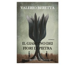 Il giardino dei fiori di pietra	 di Valerio Beretta,  2018,  Youcanprint