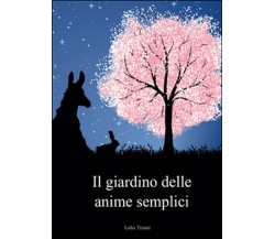 Il giardino delle anime semplici	 di Lidia Trianti,  2015,  Youcanprint