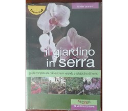 Il giardino in serra - Olivier Laurent - De Vecchi,2006 - A