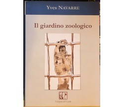 Il giardino zoologicodi Yves Navarre,  2007,  Edizioni Del Cardo