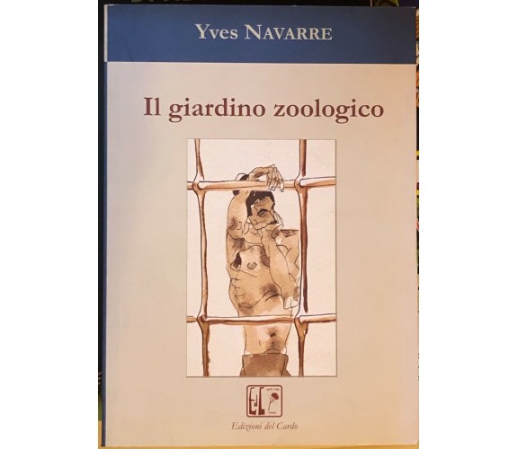 Il giardino zoologicodi Yves Navarre,  2007,  Edizioni Del Cardo