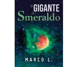 Il gigante di smeraldo	 di Marco L.,  2019,  Youcanprint