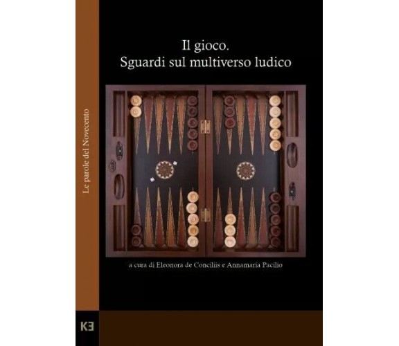 Il gioco. Sguardi sul multiverso ludico di Eleonora De Conciliis, Annamaria Pac