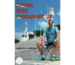 Il gioco della consapevolezza - Gianluca Carbone - StreetLib,2018