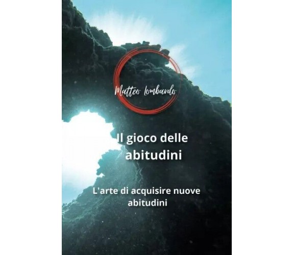 Il gioco delle abitudini. L’arte di acquisire nuove abitudini di Matteo Lombard