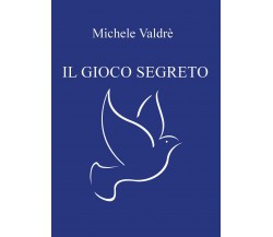 Il gioco segreto	 di Michele Valdrè,  2020,  Youcanprint