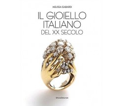 Il gioiello italiano del XX secolo. Ediz. a colori - Melissa Gabardi - 2017