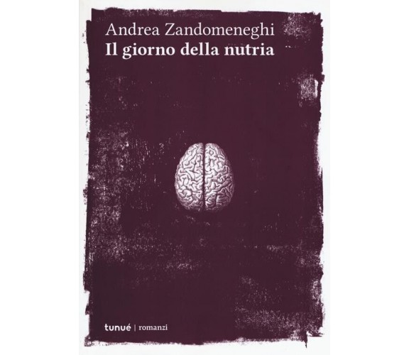 Il giorno della nutria di Andrea Zandomeneghi, 2019, Tunué