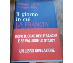 Il giorno in cui la Francia è fallita (e l’Italia?) - Philippe Jaffré,philip