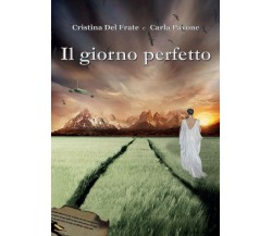 Il giorno perfetto	 di Cristina Del Frate, Carla Pavone,  2017,  Youcanprint