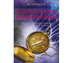 Il giorno prima del giorno dopo. Ediz. integrale	 di J. H. Project,  2014