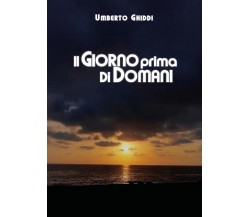 Il giorno prima di domani	di Umberto Ghiddi,  2020,  Youcanprint