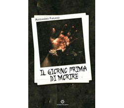 Il giorno prima di morire	 di Alessandro Furlano,  2019,  Genesis Publishing