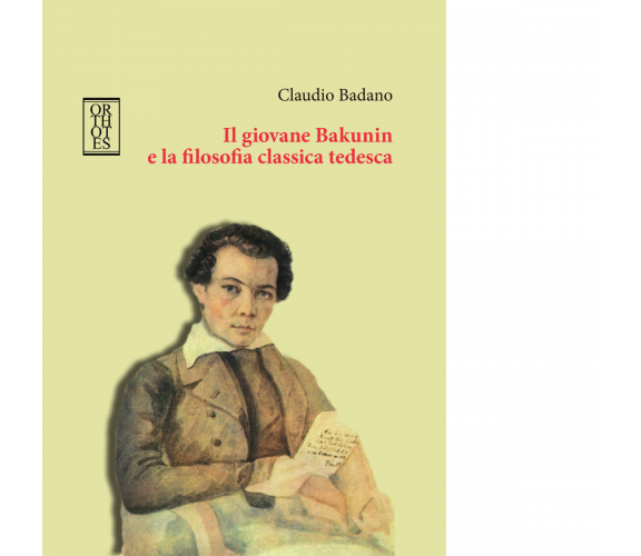 Il giovane Bakunin e la filosofia classica tedesca di Claudio Badano - 2023