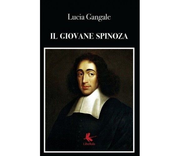 Il giovane Spinoza  - Lucia Gangale,  2019,  Libellula Edizioni- ER