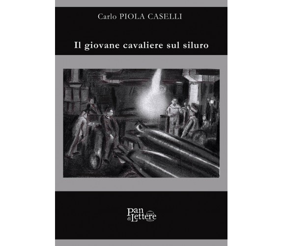 Il giovane cavaliere sul siluro di Carlo Piola Caselli,  2019,  Pandilettere Edi