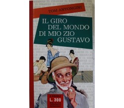 Il giro del mondo di mio zio Gustavo - Prima Edizione,Tom Antongini,Il Girasole,