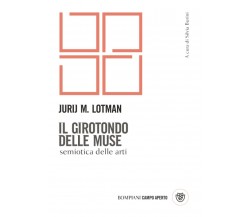 Il girotondo delle muse. Semiotica delle arti - Jurij Mihajlovic Lotman - 2022