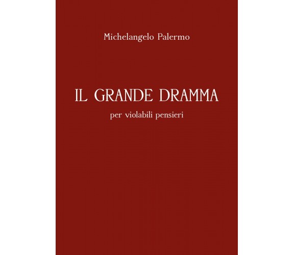 Il grande dramma per violabili pensieri di Michelangelo Palermo,  2021,  Youcanp