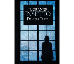 Il grande insetto di Daniela Tucci,  2021,  Youcanprint