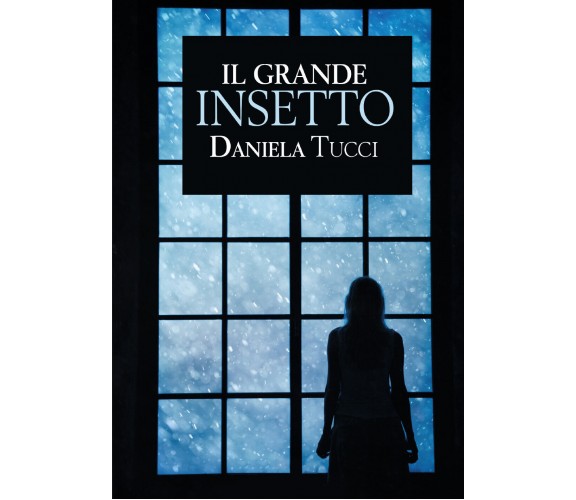 Il grande insetto di Daniela Tucci,  2021,  Youcanprint