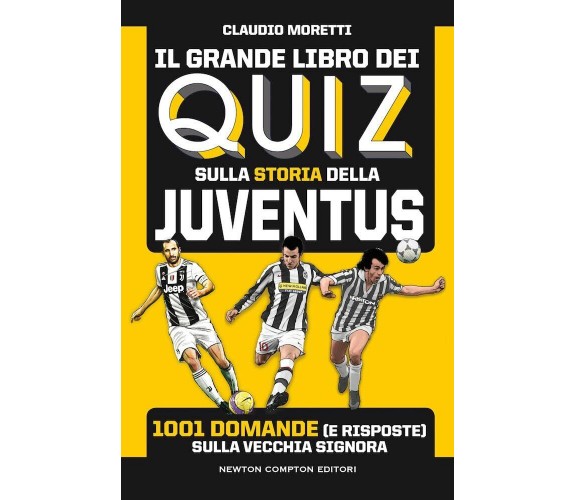 Il grande libro dei quiz sulla storia della Juventus - Claudio Moretti - 2021