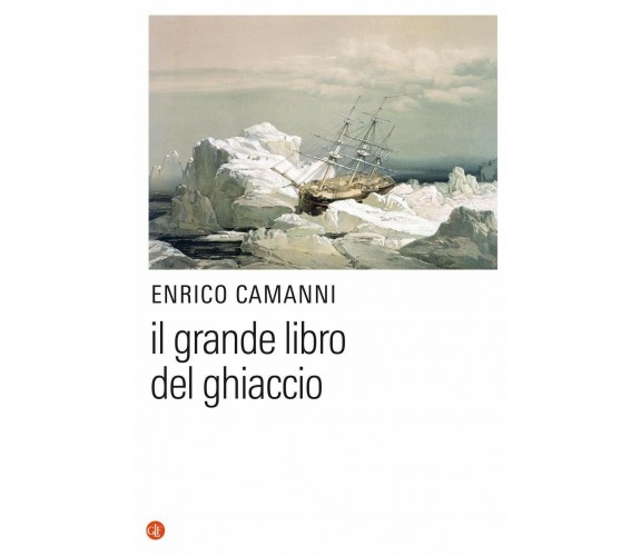 Il grande libro del ghiaccio - Enrico Camanni - Laterza, 2020