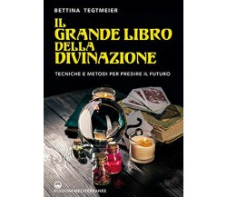 Il grande libro della divinazione -Bettina Tegtmeier-Edizioni Mediterranee, 2020