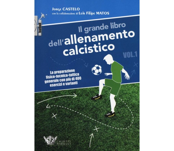 Il grande libro dell'allenamento calcistico. Vol.1 - Jorge Castelo, Matos