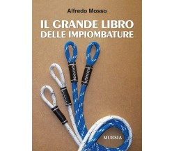 Il grande libro delle impiombature - Alfredo Mosso - Mursia, 2020