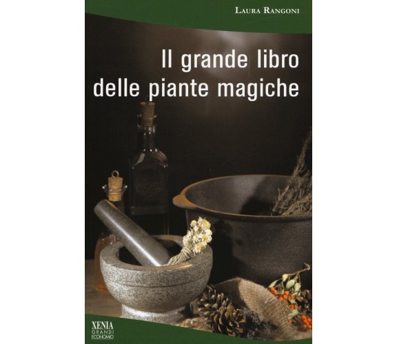 Il grande libro delle piante magiche -  Laura Rangoni - Xenia, 2017