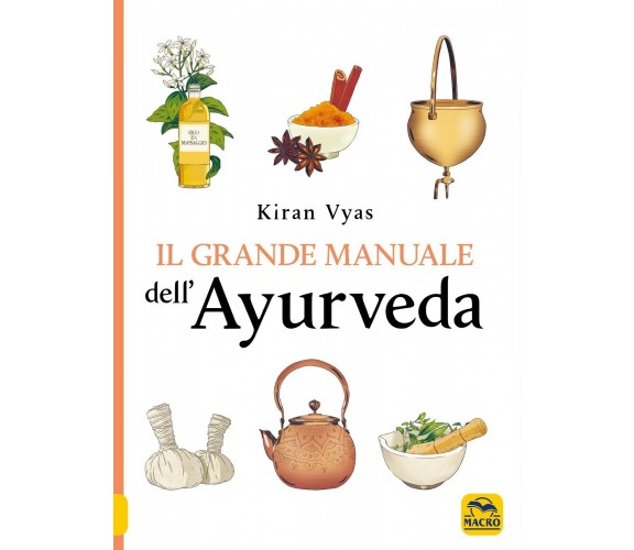 Il grande manuale dell’ayurveda di Kiran Vyas,  2021,  Macro Edizioni