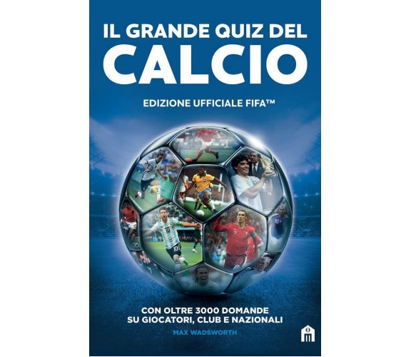 Il grande quiz del calcio. Edizione ufficiale FIFA - Magazzini Salani - 2021