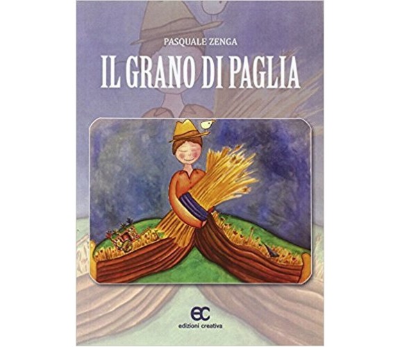 Il grano di paglia di Pasquale Zenga - Edizioni Creativa, 2014