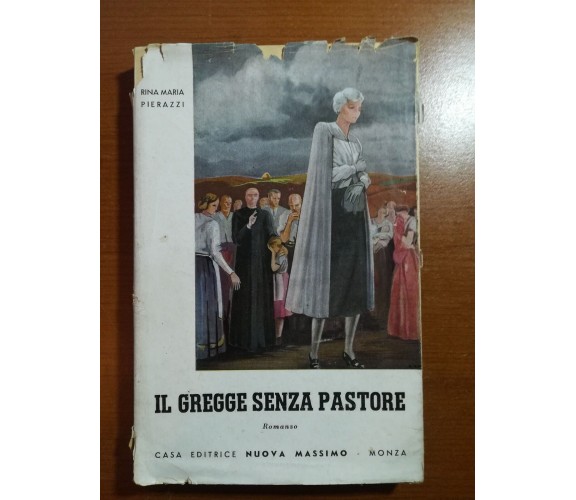 Il gregge senza pastore - Rina Maria Pierazzi - Nuova massimo - 1951 - M