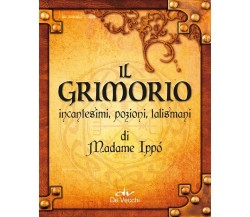 Il grimorio di Madame Ippò. Incantesimi, pozioni, talismani - De Vecchi, 2018