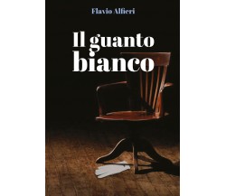 Il guanto bianco di Flavio Alfieri,  2021,  Youcanprint