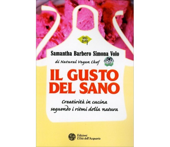 Il gusto del sano. Creatività in cucina seguendo i ritmi della natura di Samanth