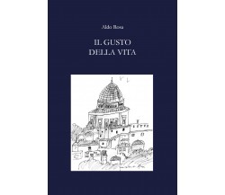 Il gusto della vita di Aldo Rosa,  2021,  Youcanprint