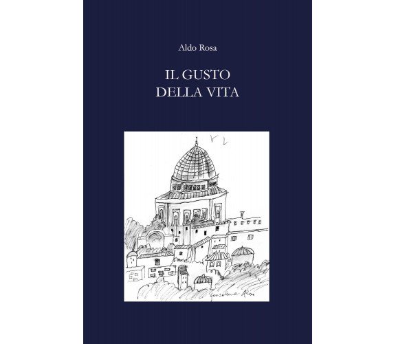 Il gusto della vita di Aldo Rosa,  2021,  Youcanprint