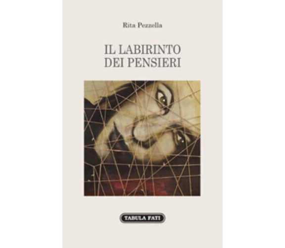 Il labirinto dei pensieri di Rita Pezzella,  2019,  Tabula Fati