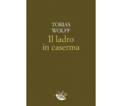 Il ladro in caserma di Tobias Wolff, 2023, Racconti