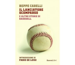 Il lanciatore scomparso e altre storie di baseball - Beppe Carelli-Rusconi, 2019