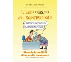 Il lato oscuro del supermercato	 di Thomas De Andrea,  2017,  Youcanprint