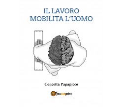 Il lavoro mobilita l’uomo di Concetta Papapicco,  2021,  Youcanprint