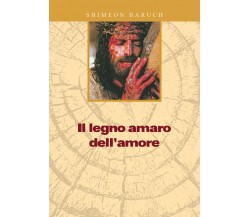 Il legno amaro dell’amore di Shimeon Baruch,  2019,  Youcanprint