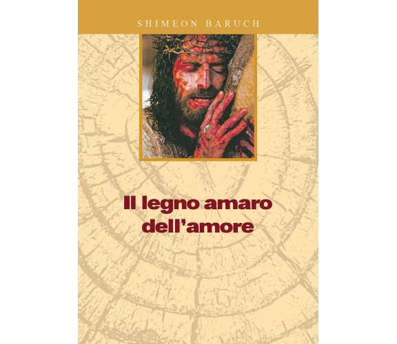 Il legno amaro dell’amore di Shimeon Baruch,  2019,  Youcanprint