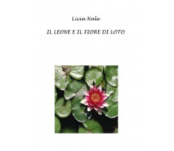 Il leone e il fiore di loto	 di Licia Nale,  2018,  Youcanprint